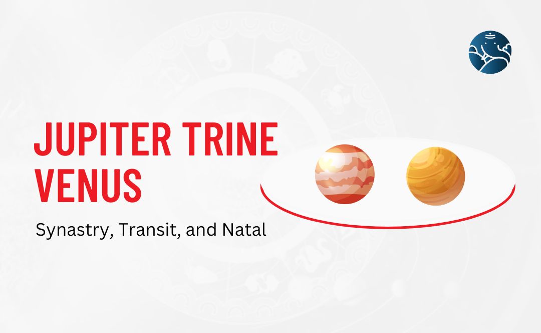 Jupiter Trine Venus Synastry, Transit, and Natal