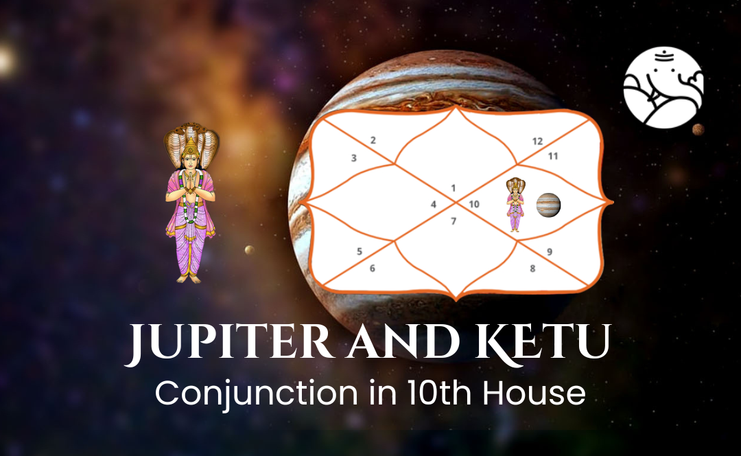 Jupiter and Ketu Conjunction in 10th House