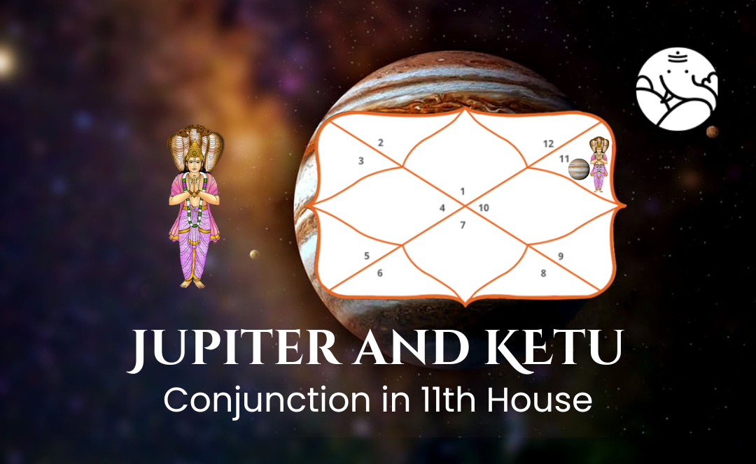 Jupiter and Ketu Conjunction in 11th House