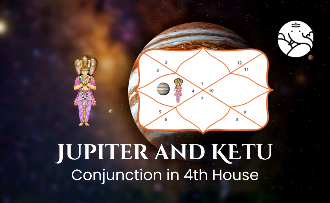 Jupiter and Ketu Conjunction in 4th House