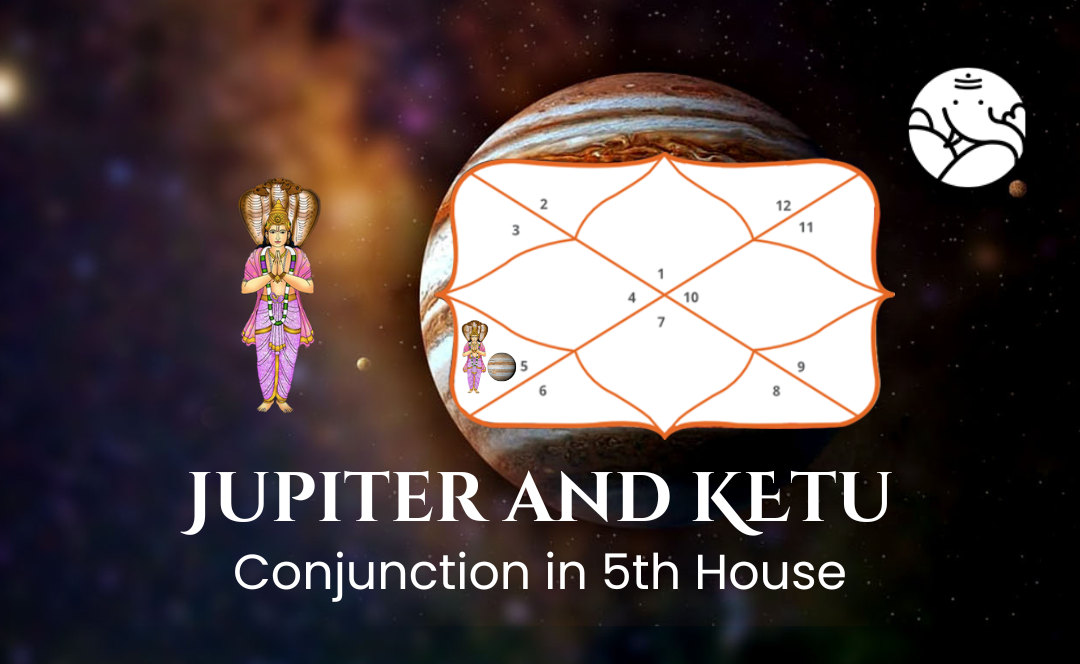 Jupiter and Ketu Conjunction in 5th House