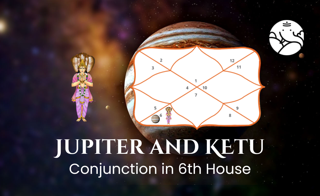 Jupiter and Ketu Conjunction in 6th House