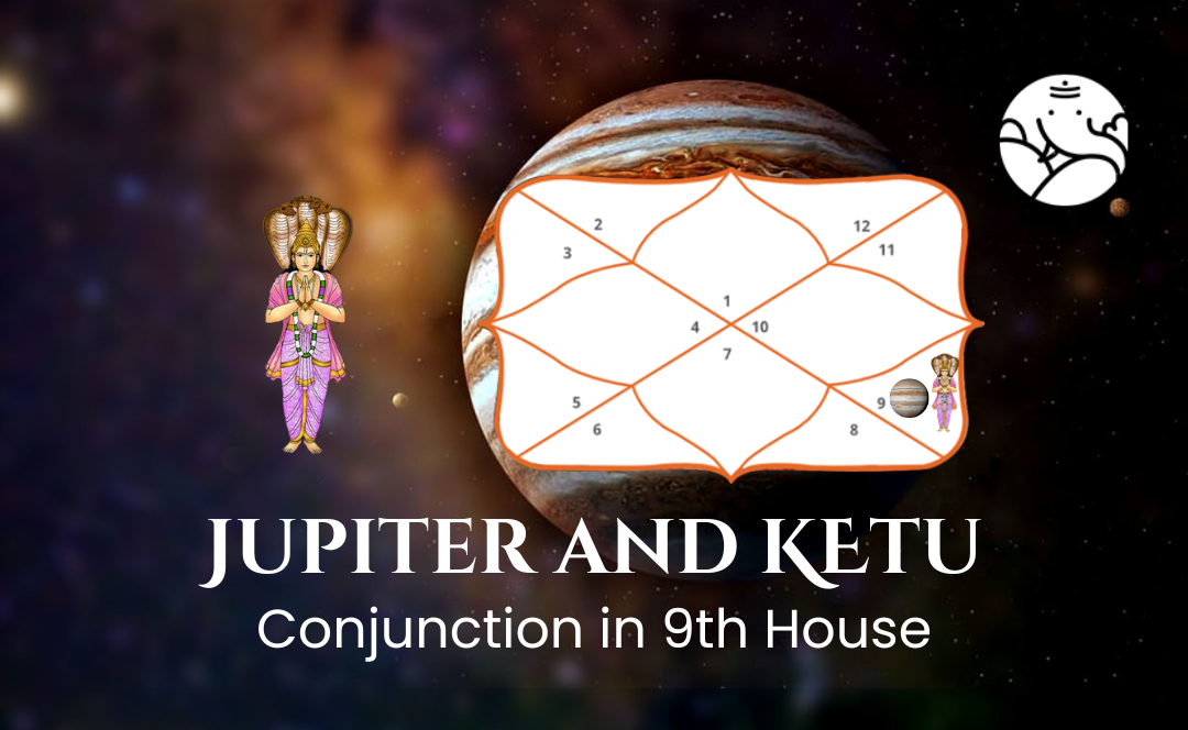Jupiter and Ketu Conjunction in 9th House