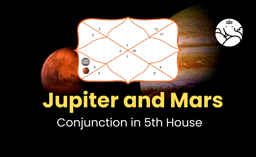 Jupiter and Mars Conjunction in 5th House