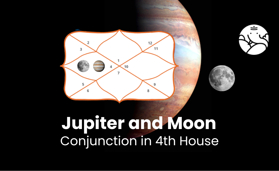 Jupiter and Moon Conjunction in 4th house