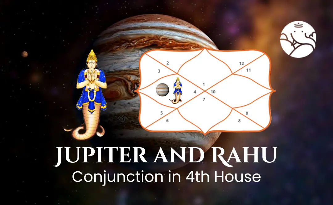 Jupiter and Rahu Conjunction in 4th House