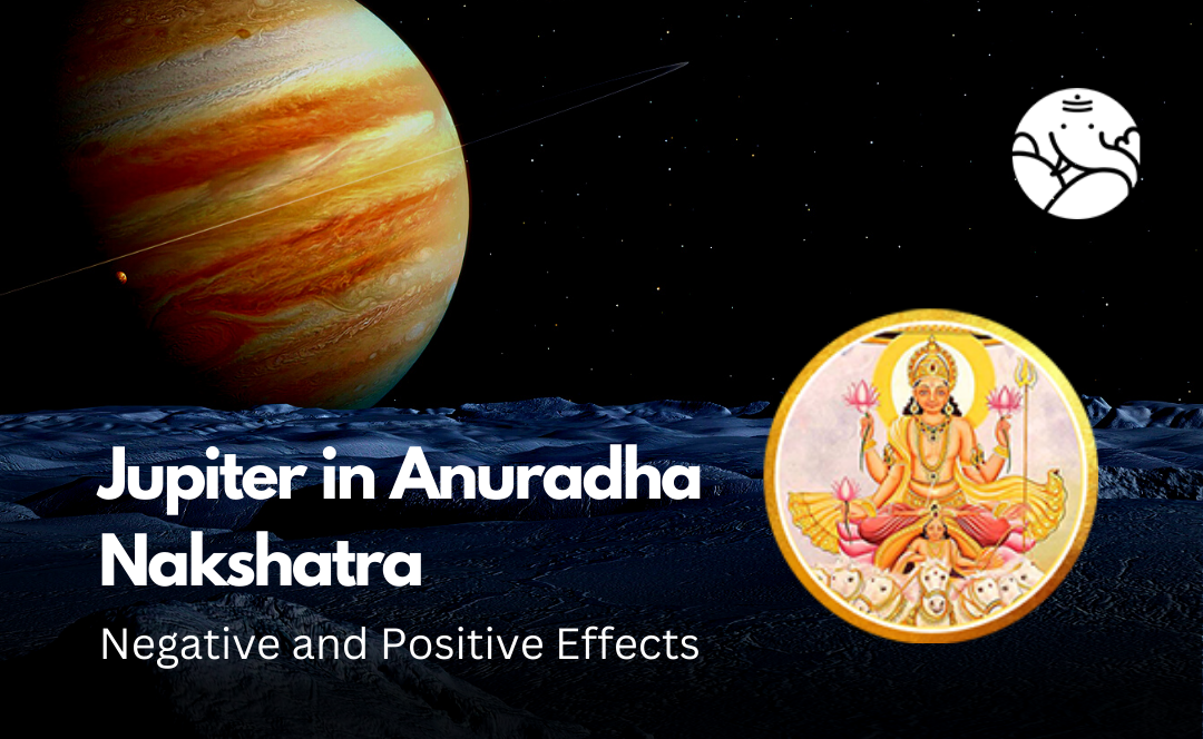 Jupiter in Anuradha Nakshatra: Negative and Positive Effects