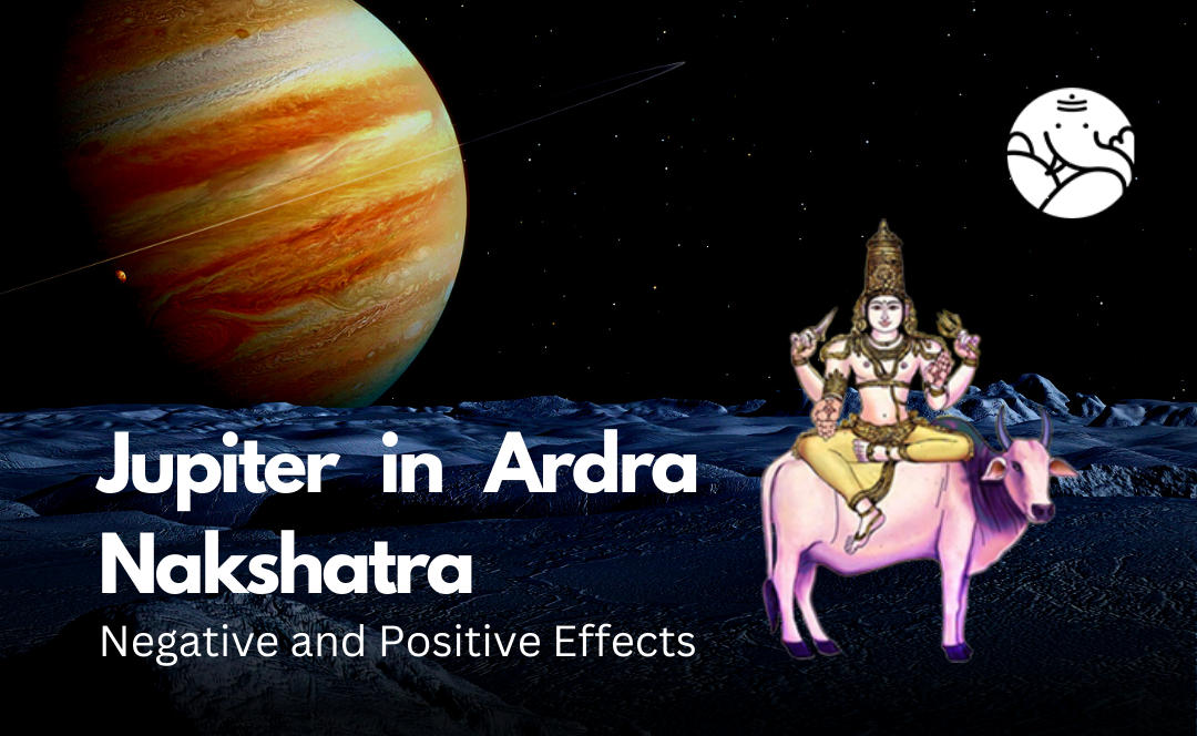 Jupiter in Ardra Nakshatra: Negative and Positive Effects