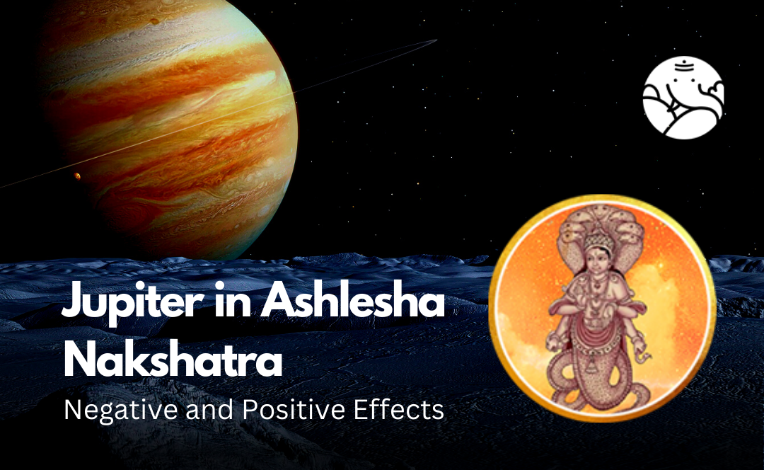Jupiter in Ashlesha Nakshatra: Negative and Positive Effects