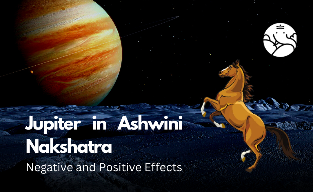 Jupiter in Ashwini Nakshatra: Negative and Positive Effects