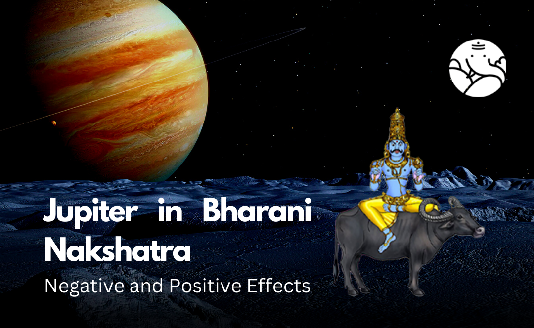 Jupiter in Bharani Nakshatra: Negative and Positive Effects
