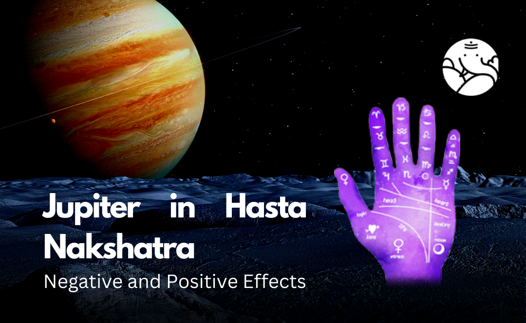 Jupiter in Hasta Nakshatra: Negative and Positive Effects