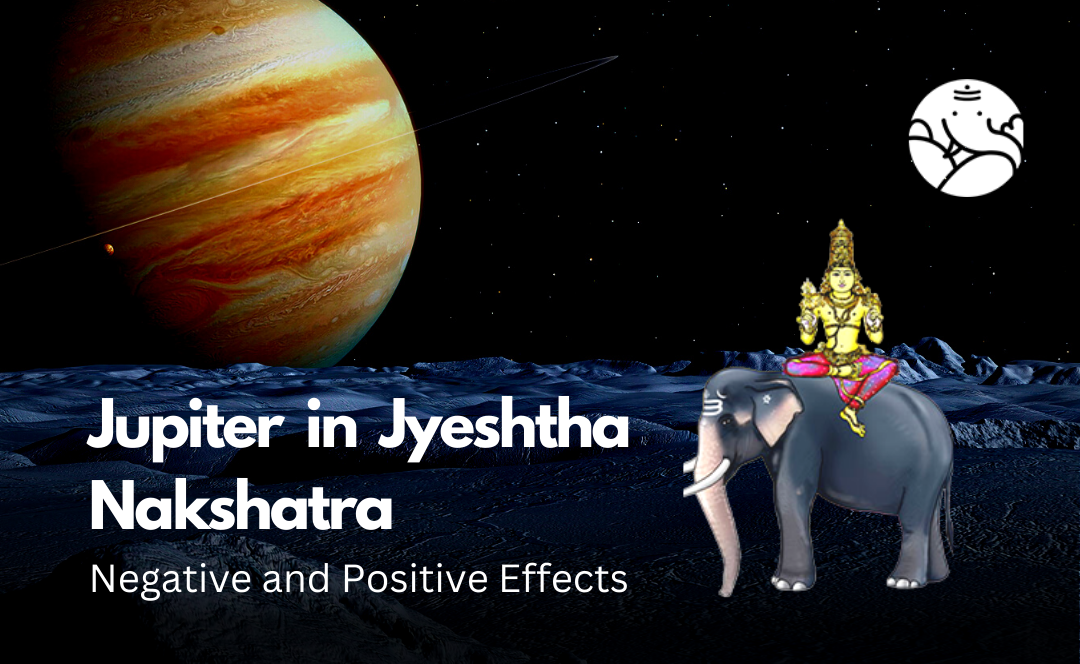 Jupiter in Jyeshtha Nakshatra: Negative and Positive Effects