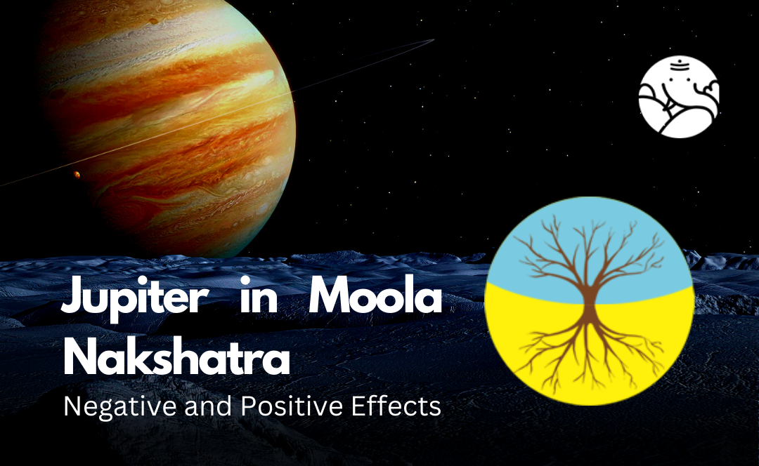 Jupiter in Moola Nakshatra: Negative and Positive Effects