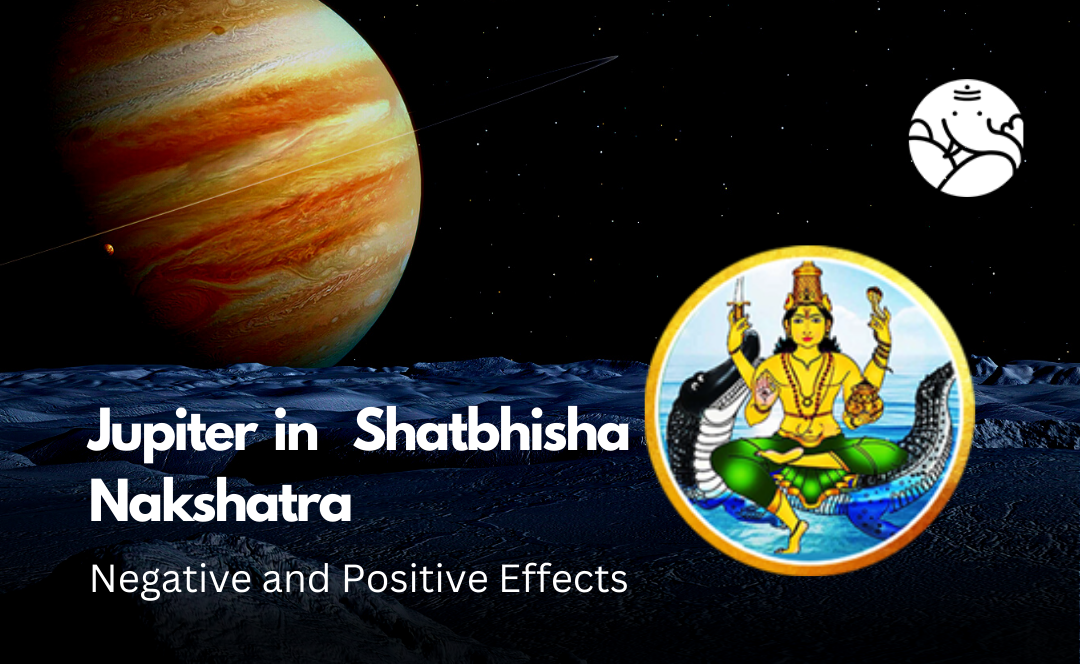 Jupiter in Shatbhisha Nakshatra: Negative and Positive Effects