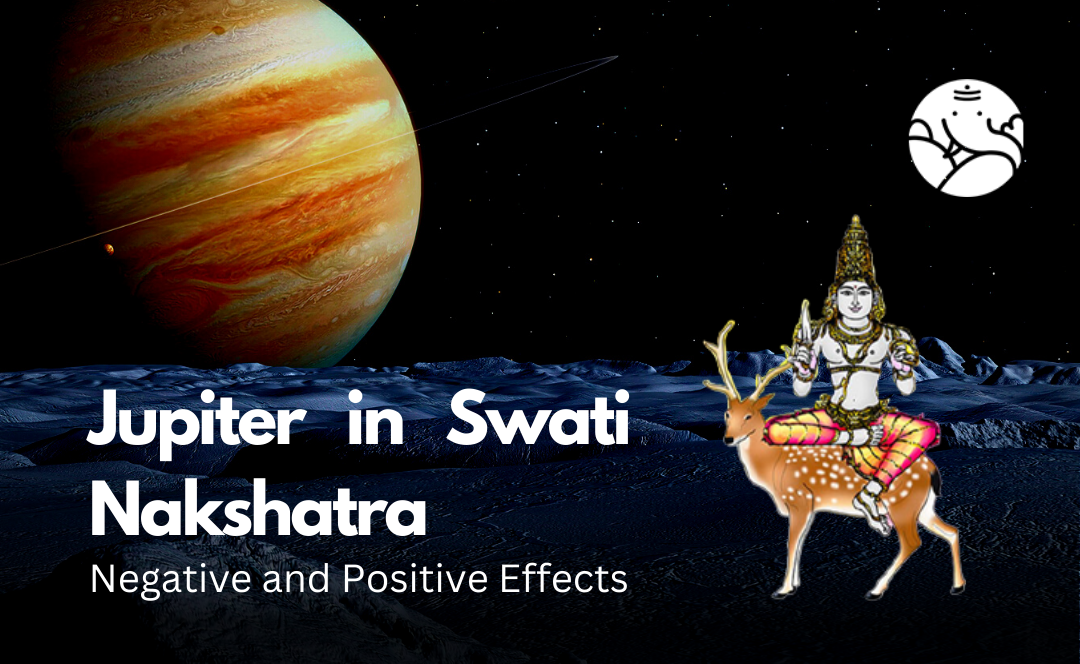 Jupiter in Swati Nakshatra: Negative and Positive Effects