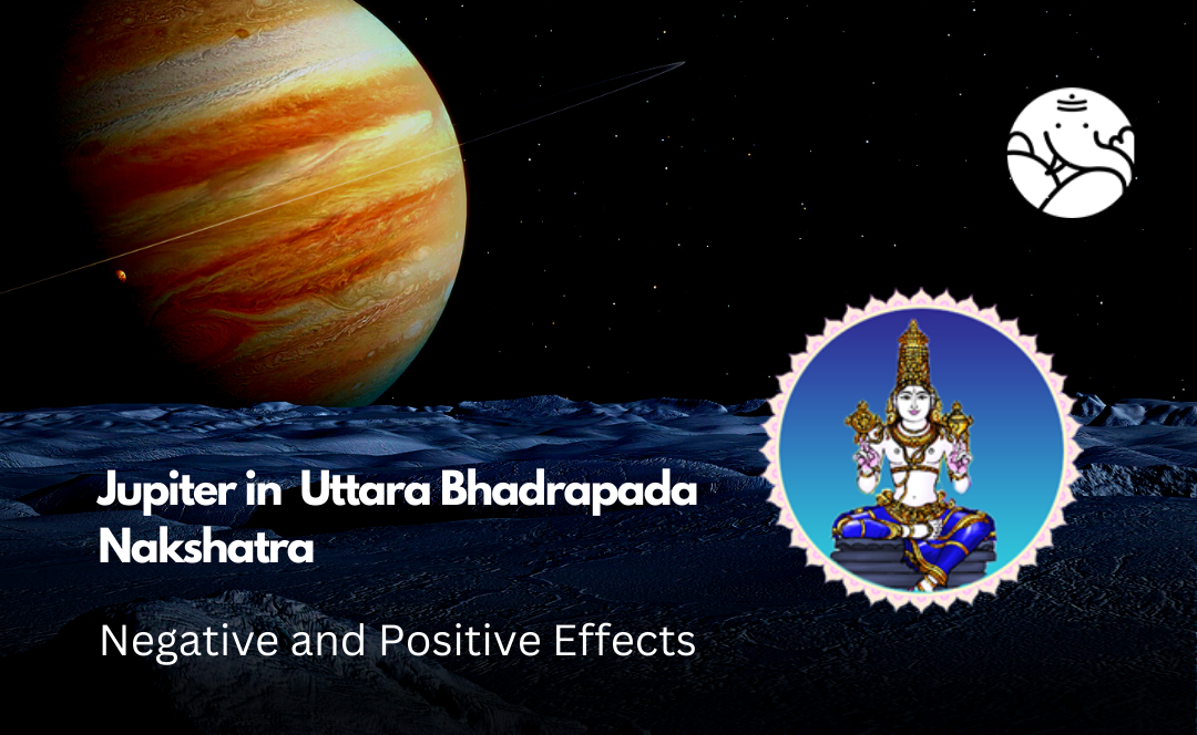 Jupiter in Uttara Bhadrapada Nakshatra: Negative and Positive Effects