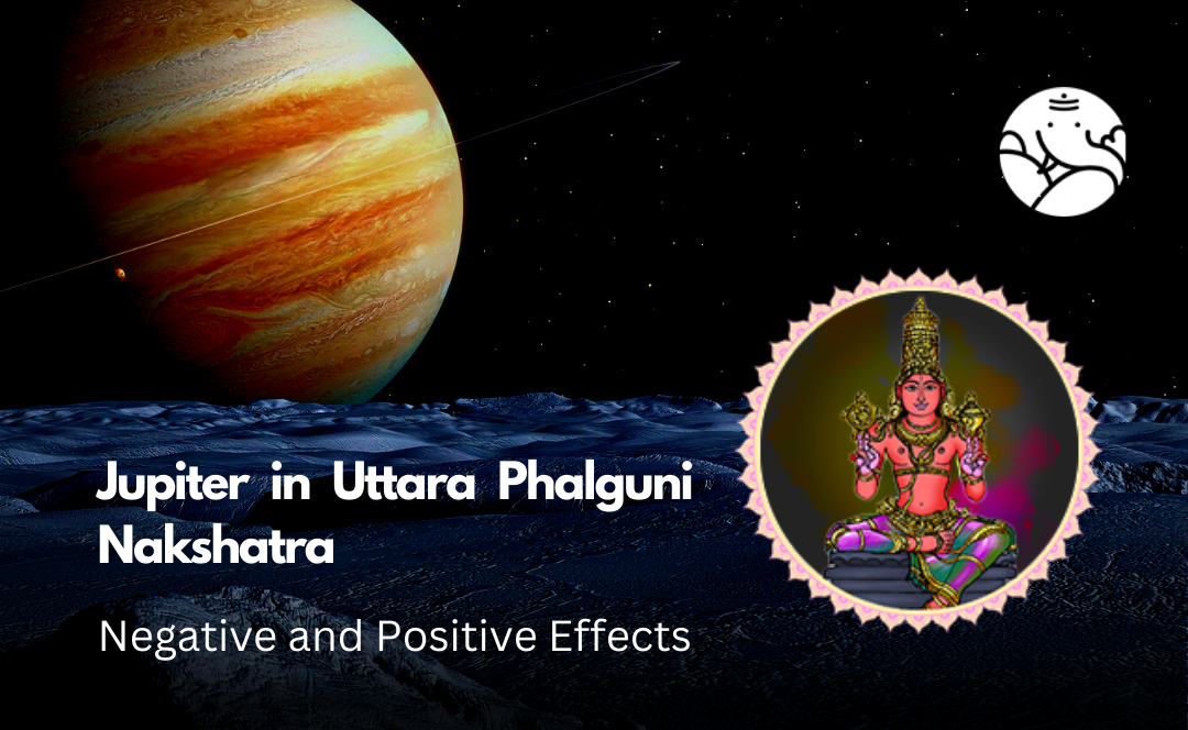 Jupiter in Uttara Phalguni Nakshatra: Negative and Positive Effects