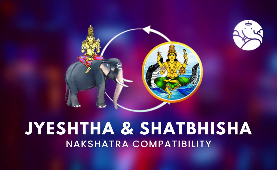 Jyeshtha and Shatbhisha Nakshatra Compatibility