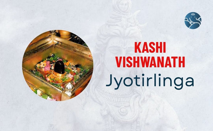 Kashi Vishwanath Jyotirlinga - Temple, Story, Significance, and History