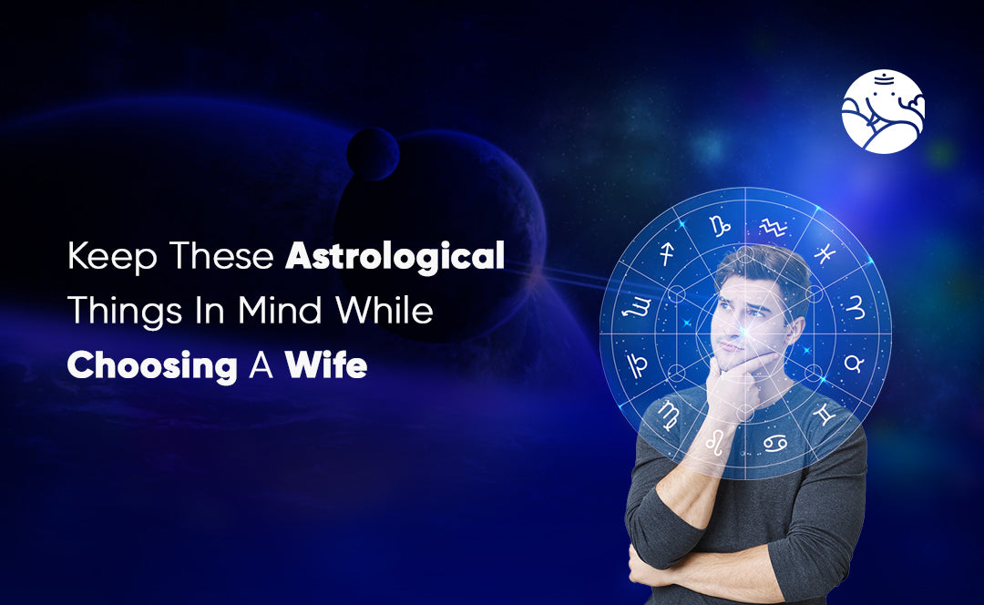 Keep These Astrological Things In Mind While Choosing A Wife
