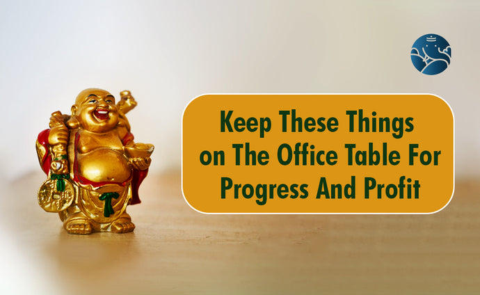 Keep These Things On The Office Table For Progress And Profit