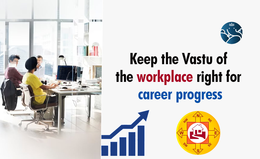 Keep The Vastu Of The Workplace Right For Career Progress