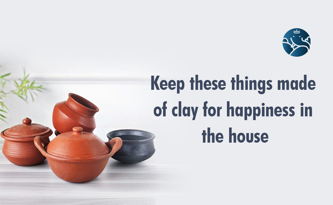 Keep These Things Made Of Clay For Happiness In The House
