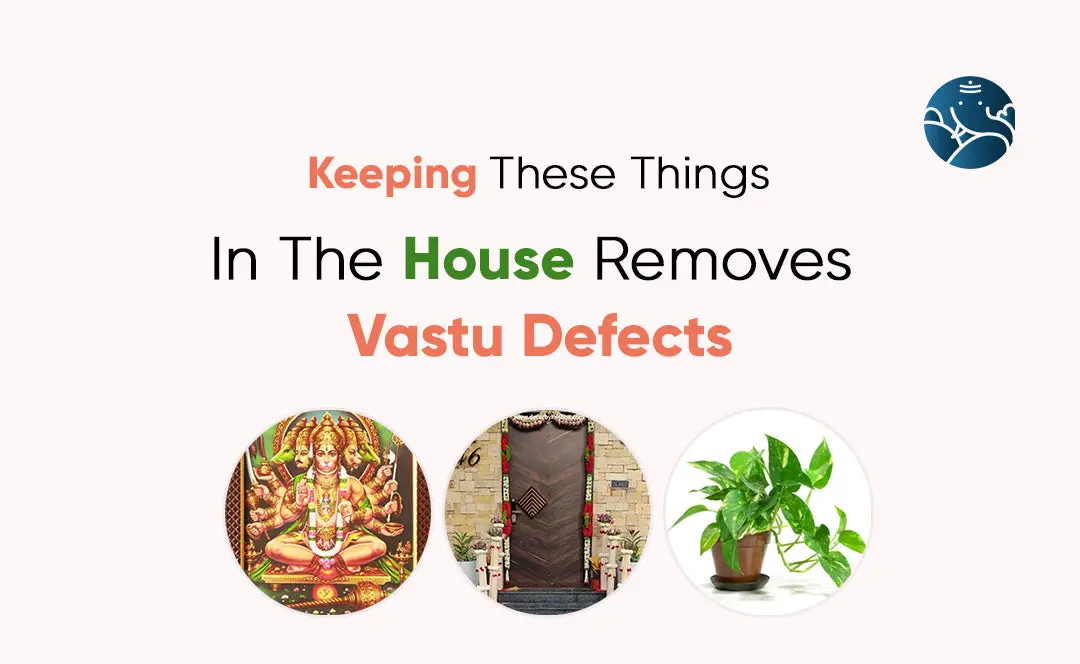 Keeping These Things In The House Removes Vastu Defects