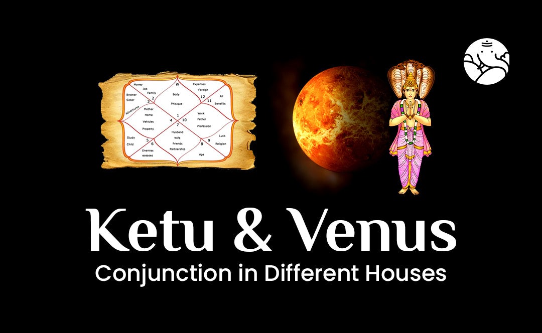 Ketu and Venus Conjunction - Ketu Shukra Yuti