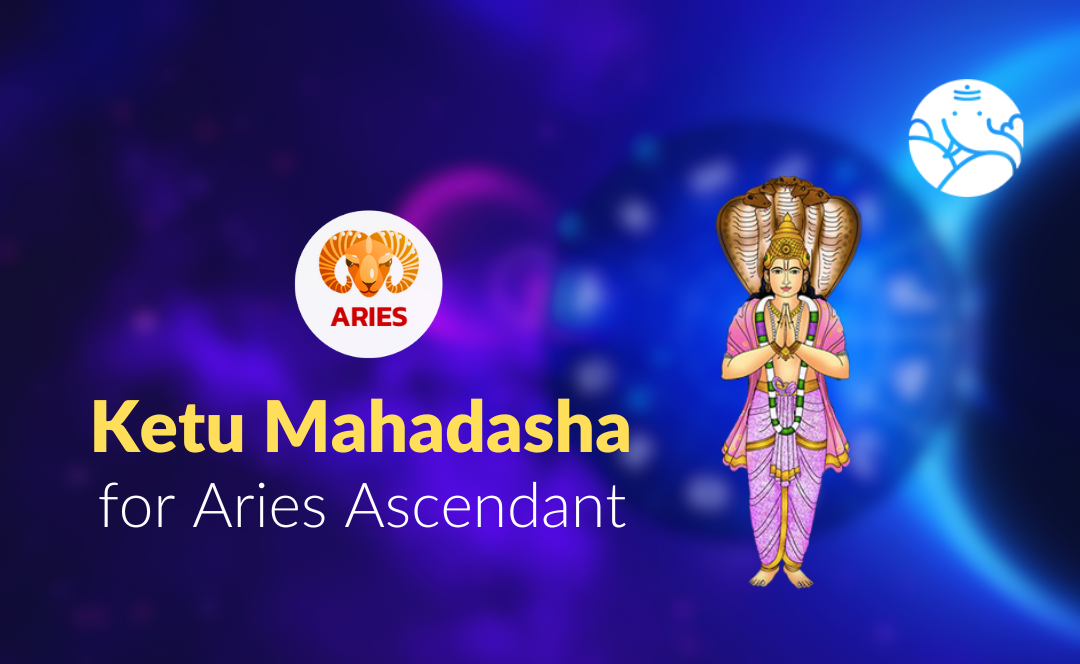 Ketu Mahadasha for Aries Ascendant