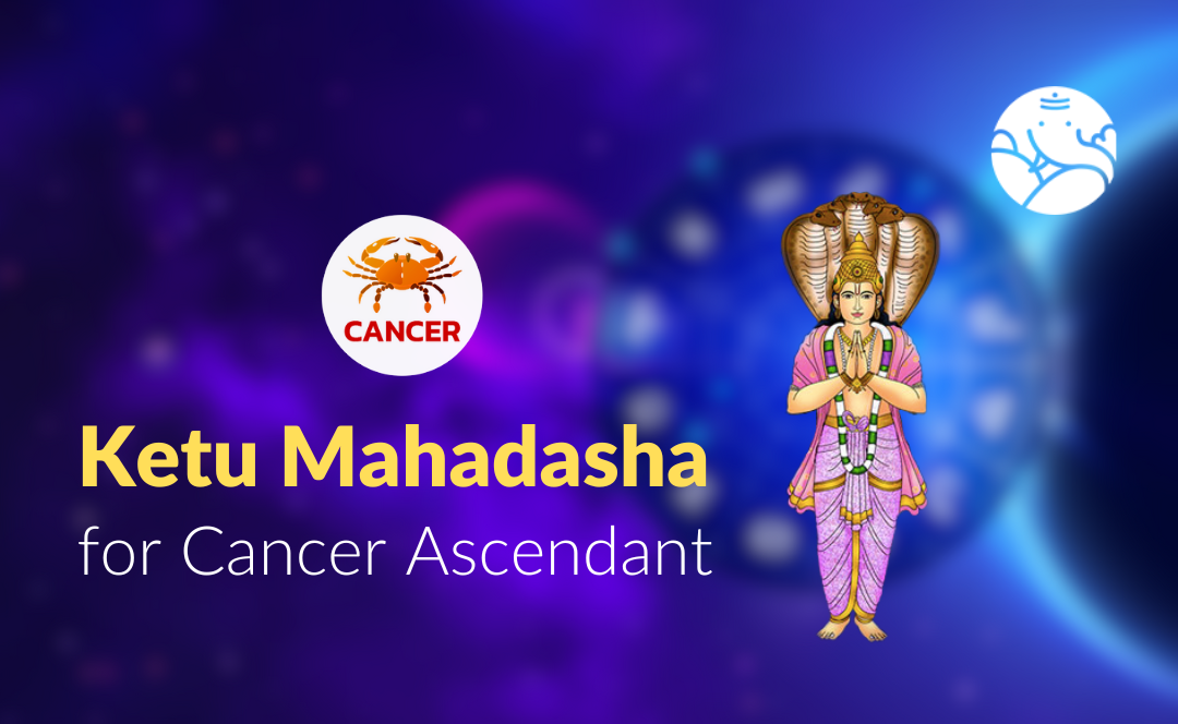 Ketu Mahadasha for Cancer Ascendant