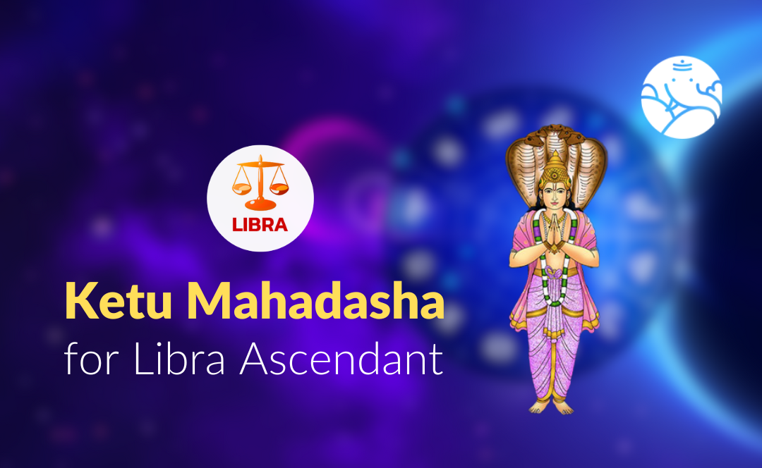 Ketu Mahadasha for Libra Ascendant