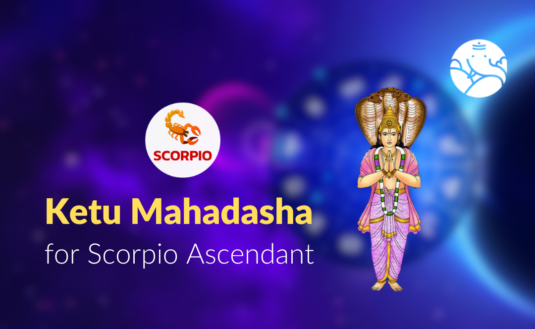Ketu Mahadasha for Scorpio Ascendant