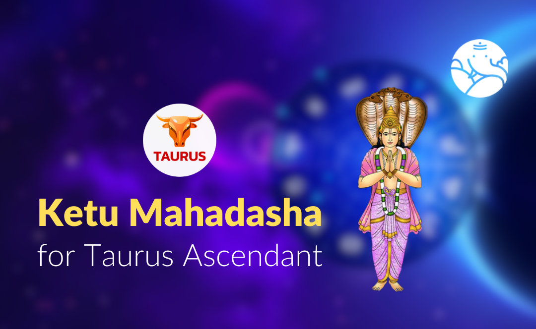 Ketu Mahadasha for Taurus Ascendant Bejan Daruwalla