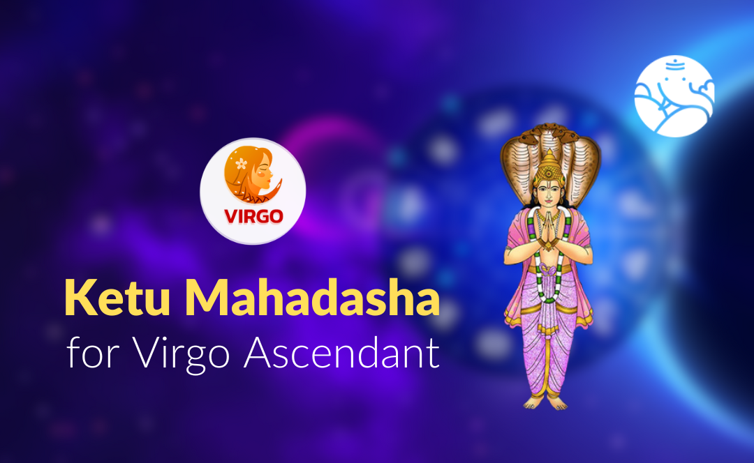 Ketu Mahadasha for Virgo Ascendant