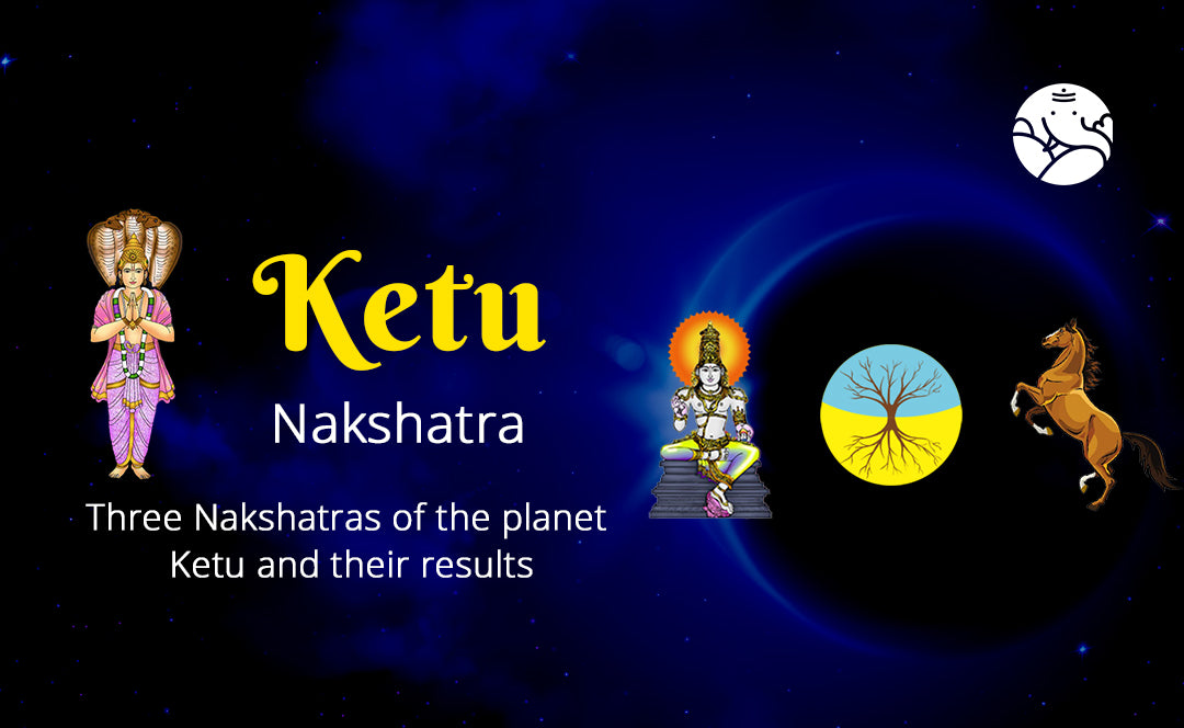 Ketu Nakshatra: Three Nakshatras of the planet Ketu and their results