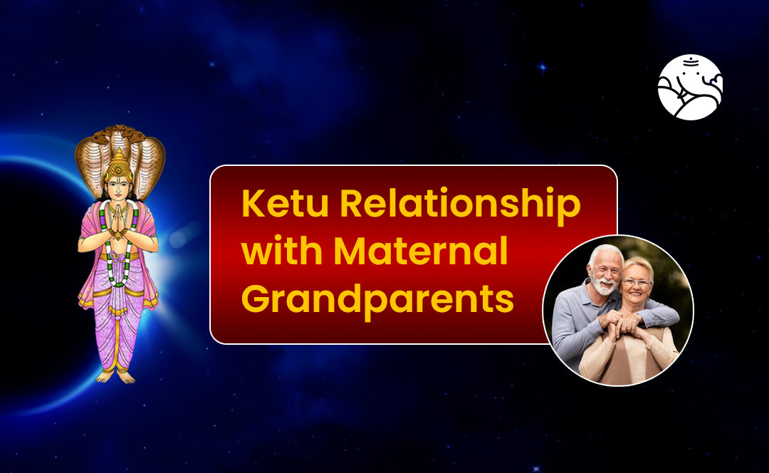 Ketu Relationship with Maternal Grandparents