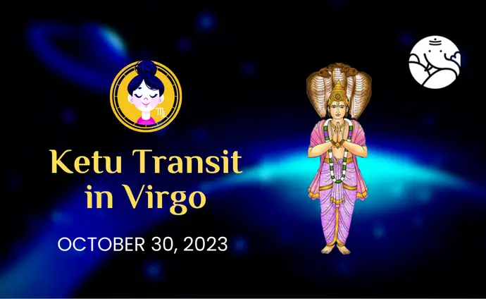 Ketu Transit in Virgo - 30th October 2023