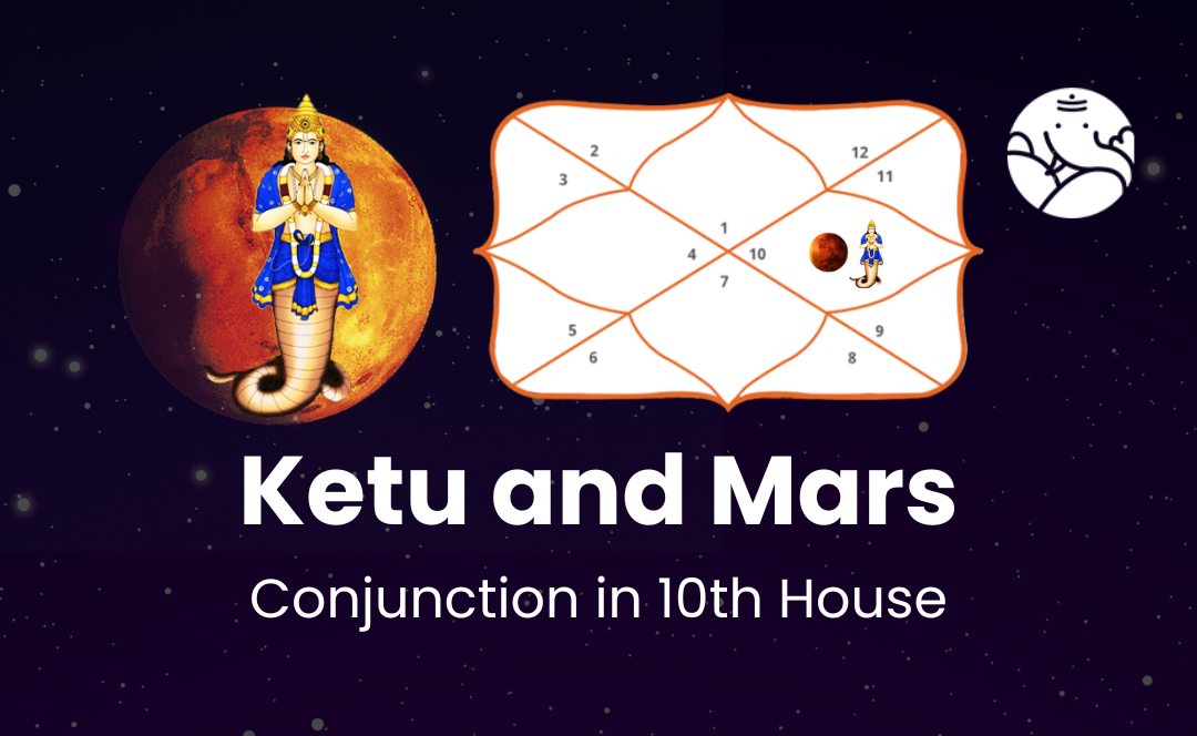 Ketu and Mars Conjunction in 10th House
