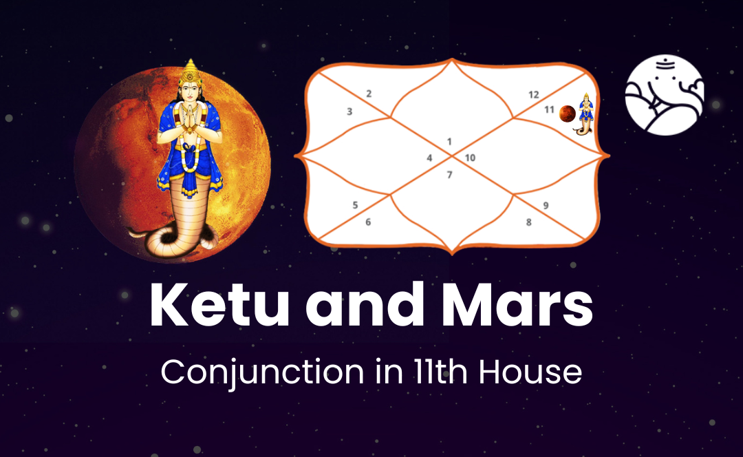 Ketu and Mars Conjunction in 11th House