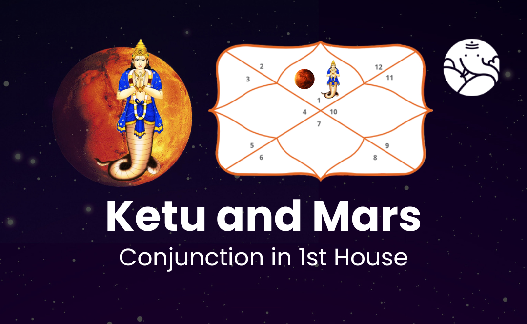 Ketu and Mars Conjunction in 1st House