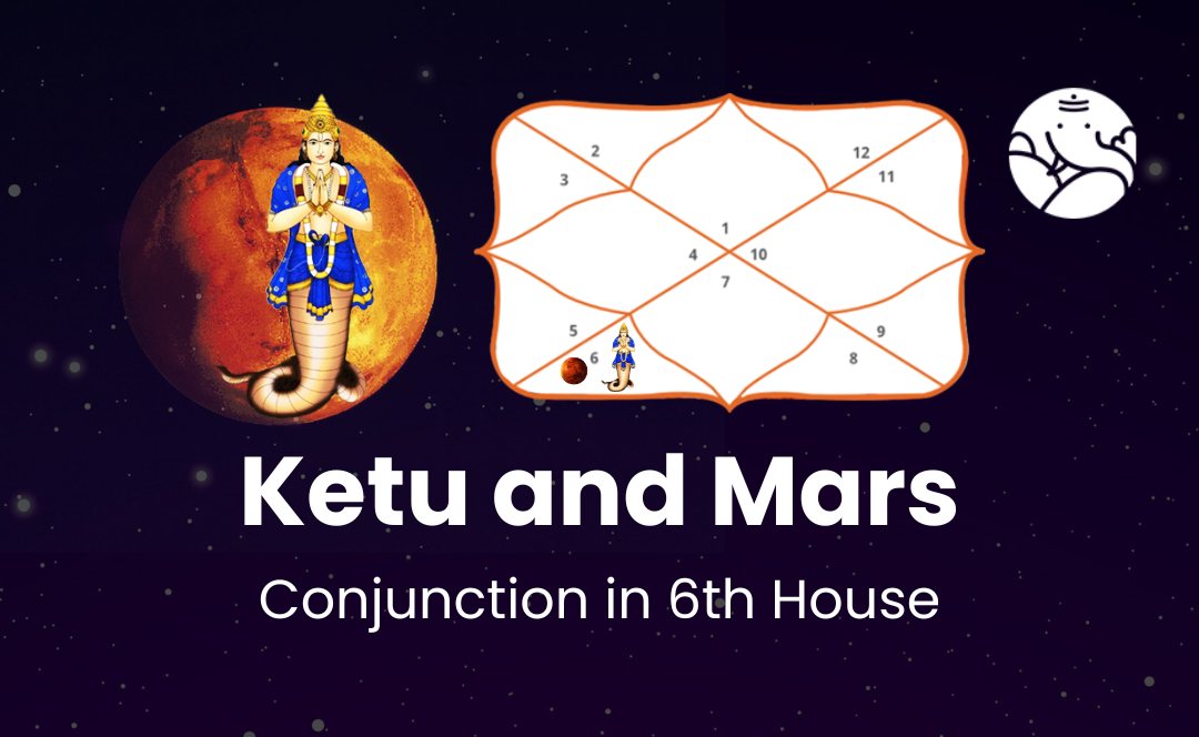 Ketu and Mars Conjunction in 6th House