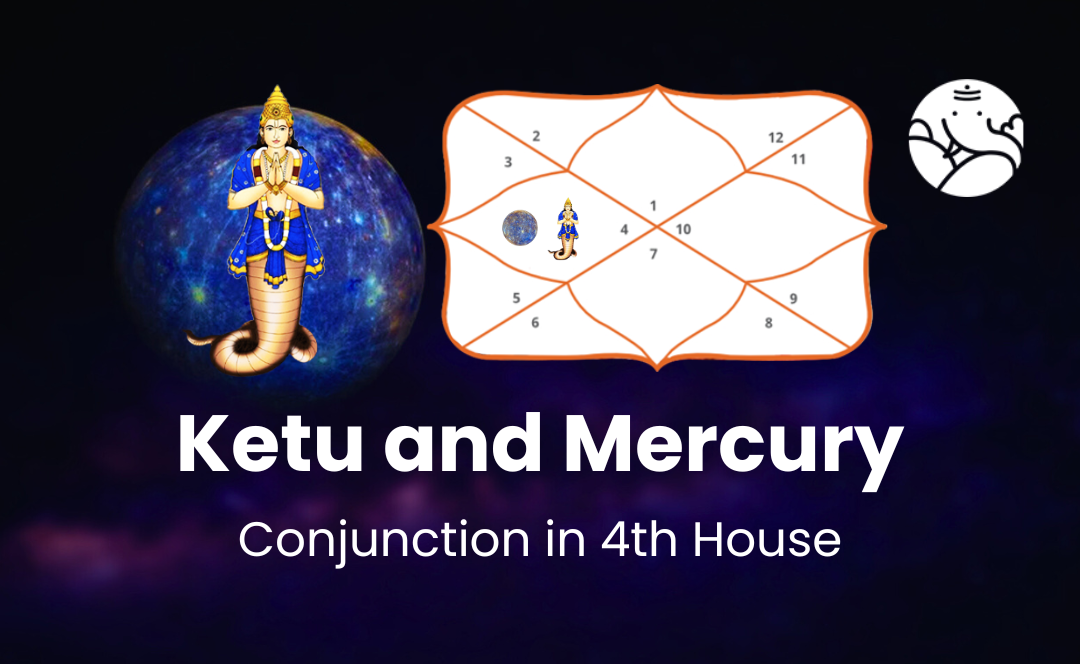 Ketu and Mercury Conjunction in 4th House