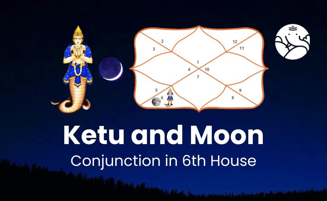 Ketu and Moon Conjunction in 6th House - Know Its Effects