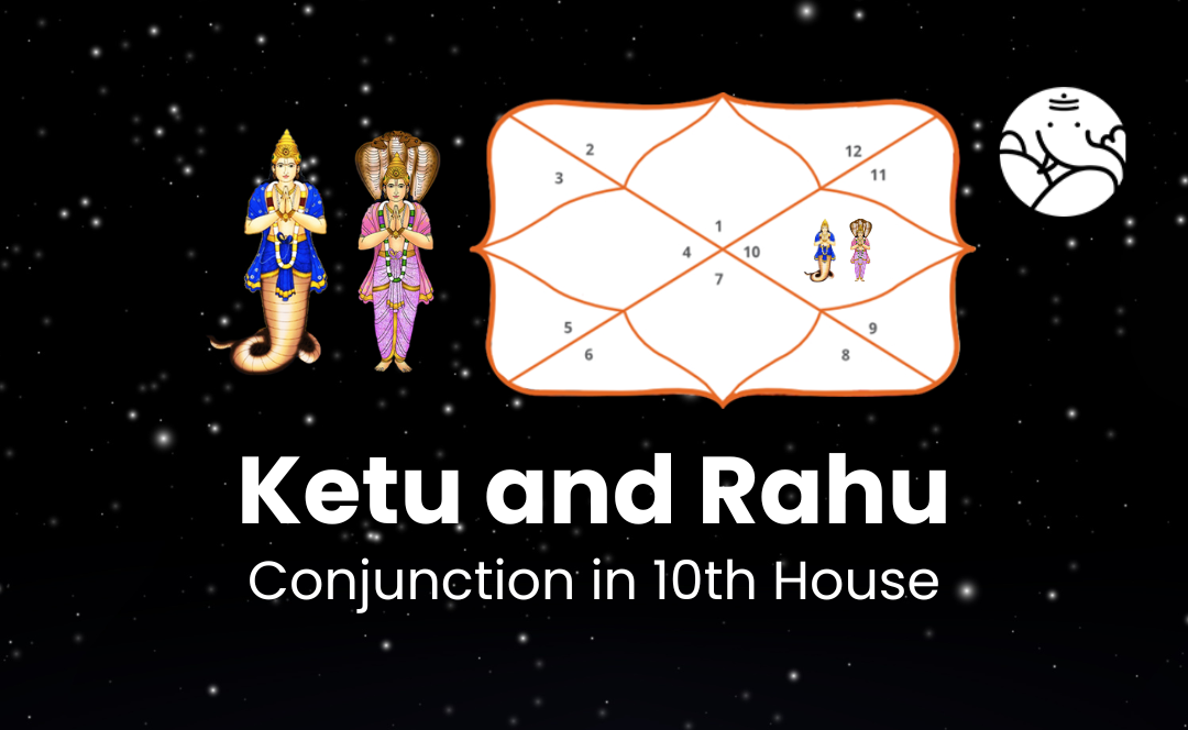 Ketu and Rahu Conjunction in 10th House