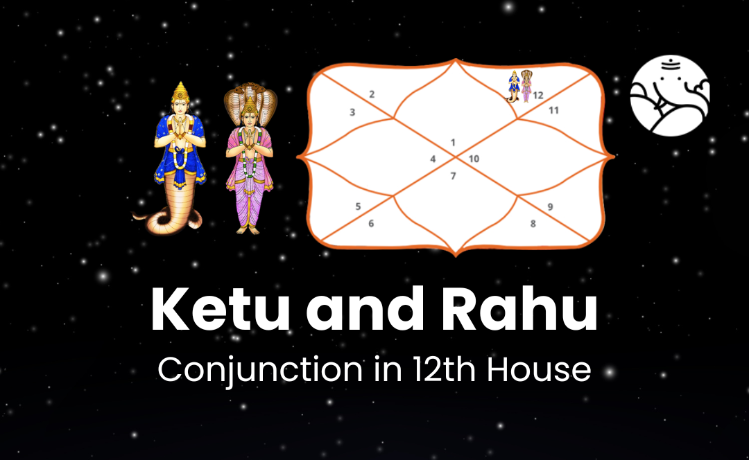 Ketu and Rahu Conjunction in 12th House