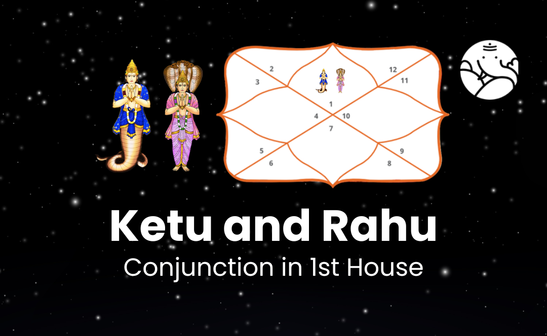 Ketu and Rahu Conjunction in 1st House