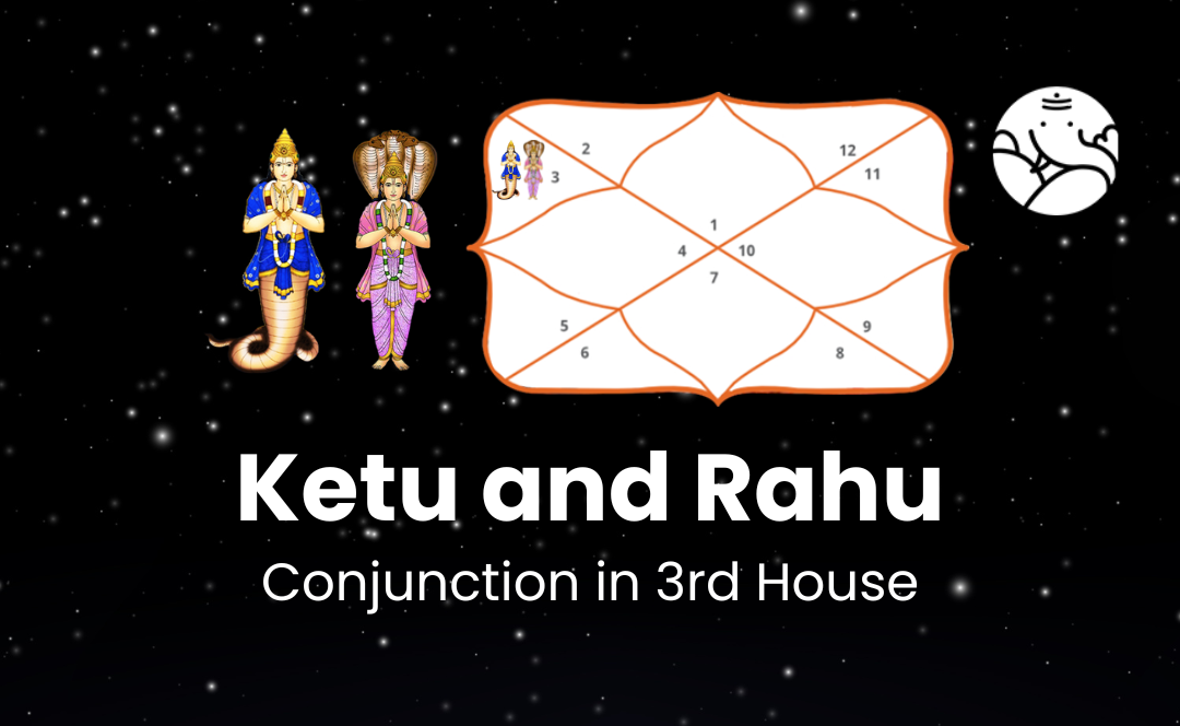 Ketu and Rahu Conjunction in 3rd House