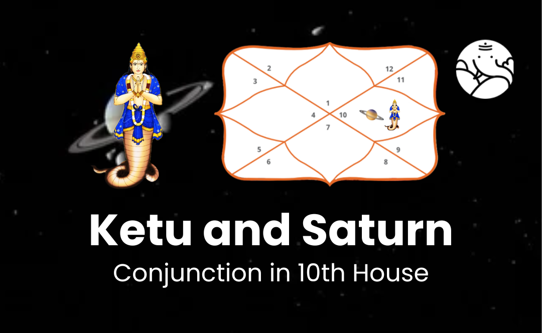 Ketu and Saturn Conjunction in 10th House